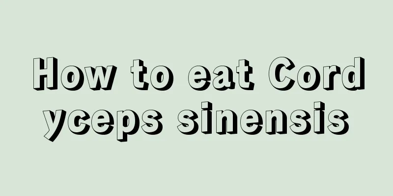 How to eat Cordyceps sinensis