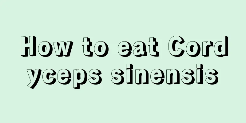 How to eat Cordyceps sinensis