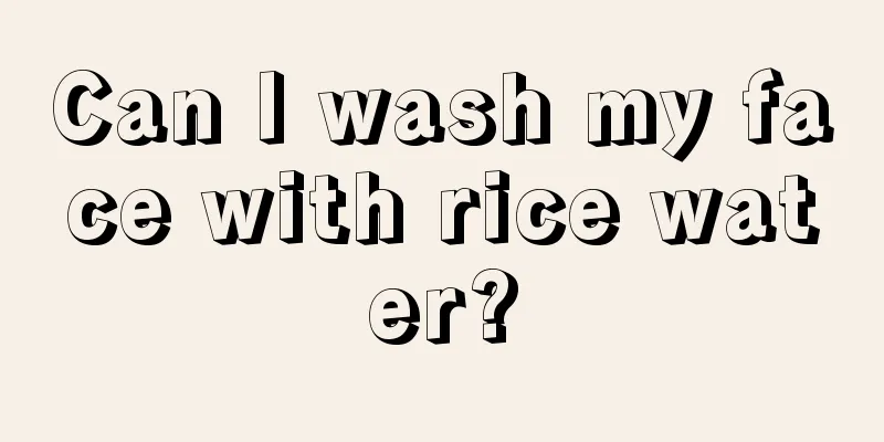 Can I wash my face with rice water?