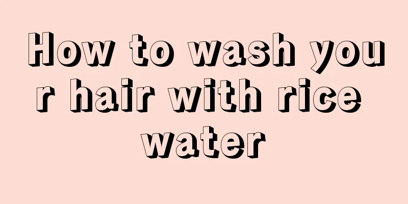 How to wash your hair with rice water