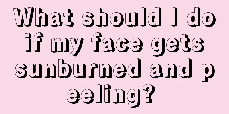 What should I do if my face gets sunburned and peeling? 