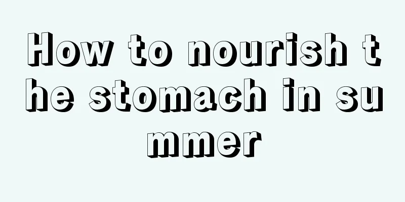 How to nourish the stomach in summer