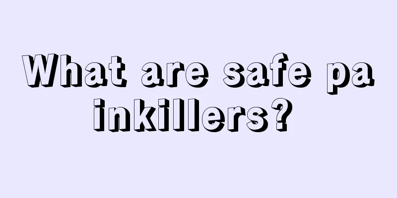 What are safe painkillers? 