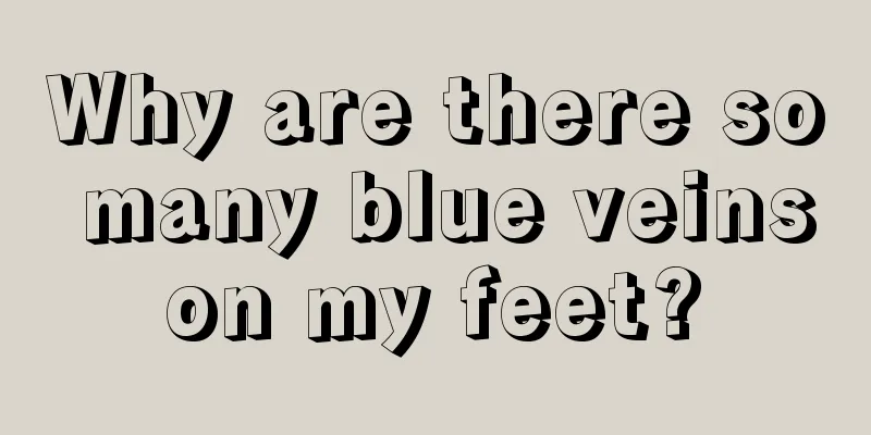 Why are there so many blue veins on my feet? 