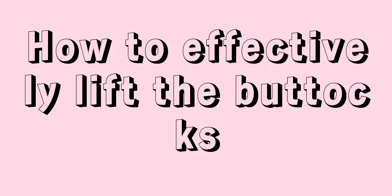 How to effectively lift the buttocks