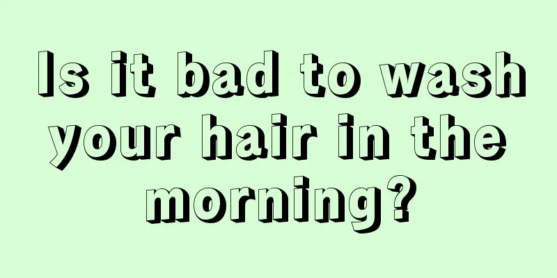Is it bad to wash your hair in the morning?