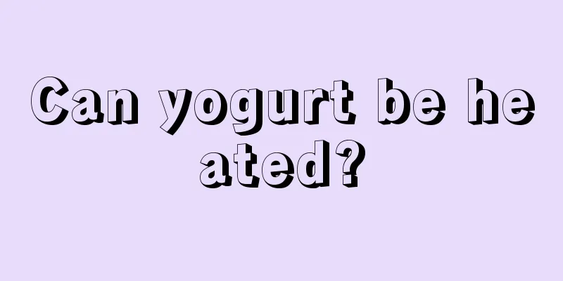 Can yogurt be heated?