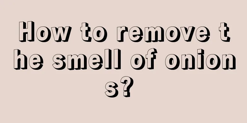 How to remove the smell of onions? 