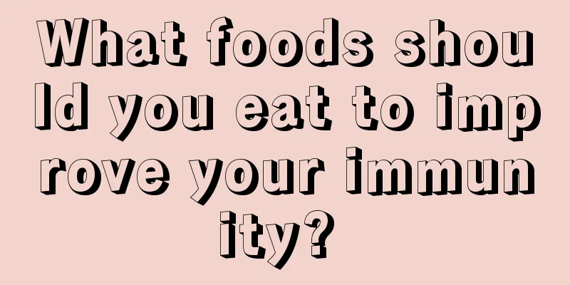 What foods should you eat to improve your immunity? 