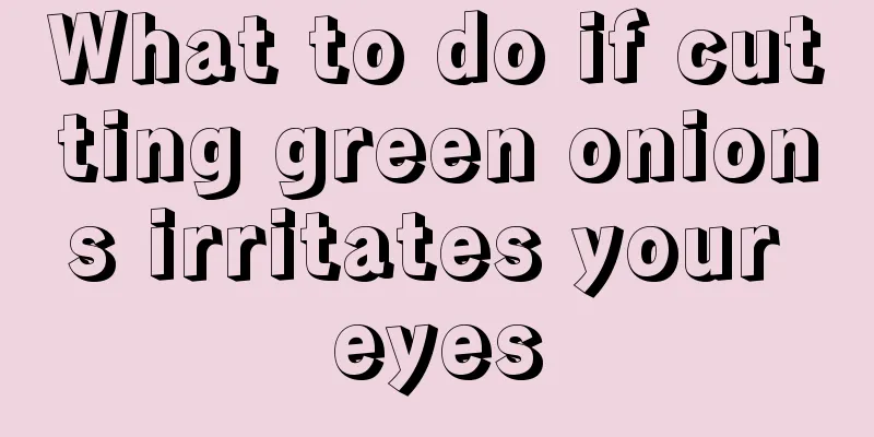 What to do if cutting green onions irritates your eyes