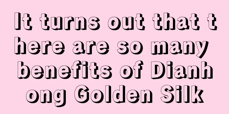 It turns out that there are so many benefits of Dianhong Golden Silk