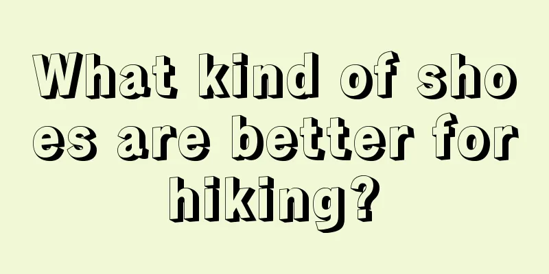 What kind of shoes are better for hiking? 