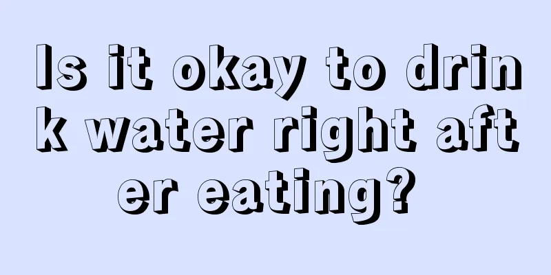 Is it okay to drink water right after eating? 