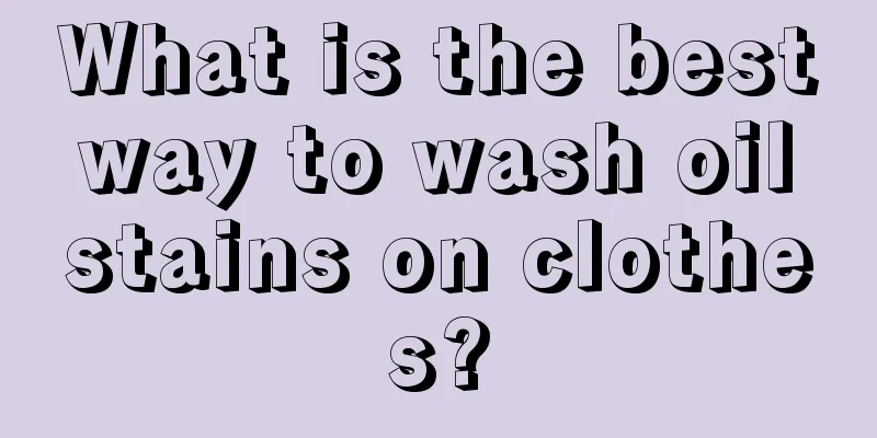 What is the best way to wash oil stains on clothes?