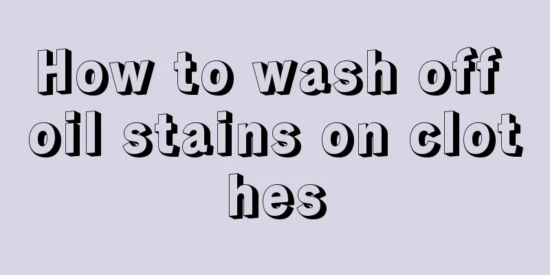How to wash off oil stains on clothes