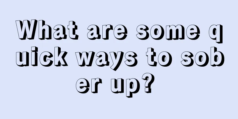 What are some quick ways to sober up? 