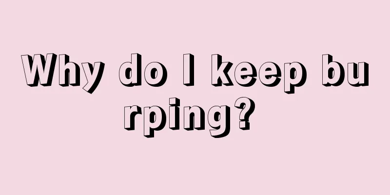 Why do I keep burping? 