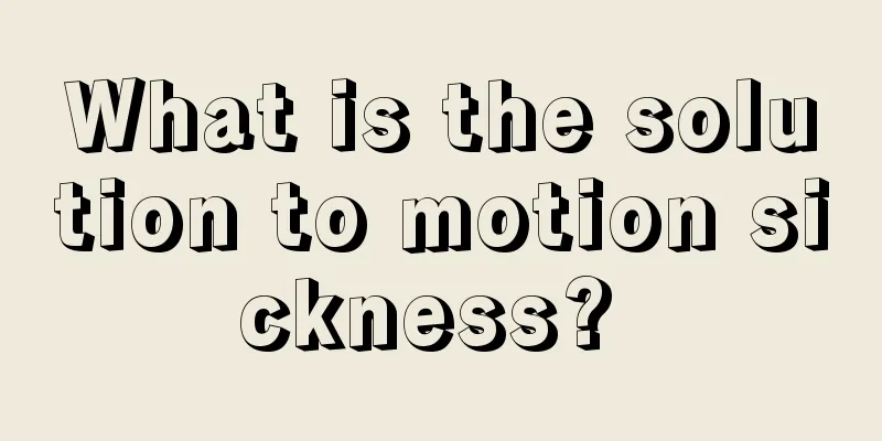 What is the solution to motion sickness? 