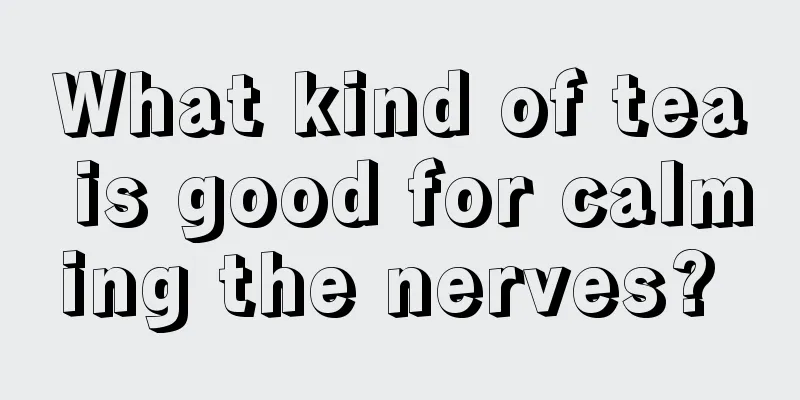 What kind of tea is good for calming the nerves? 