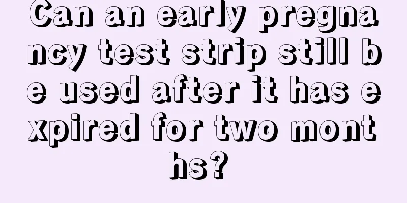 Can an early pregnancy test strip still be used after it has expired for two months? 