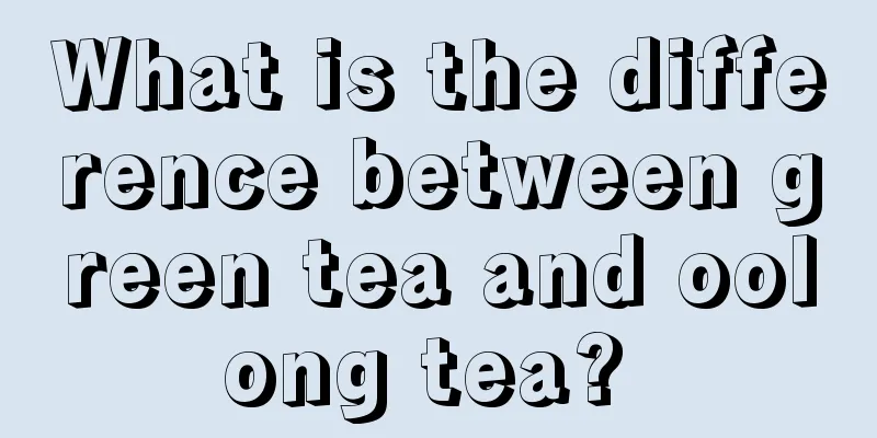 What is the difference between green tea and oolong tea? 
