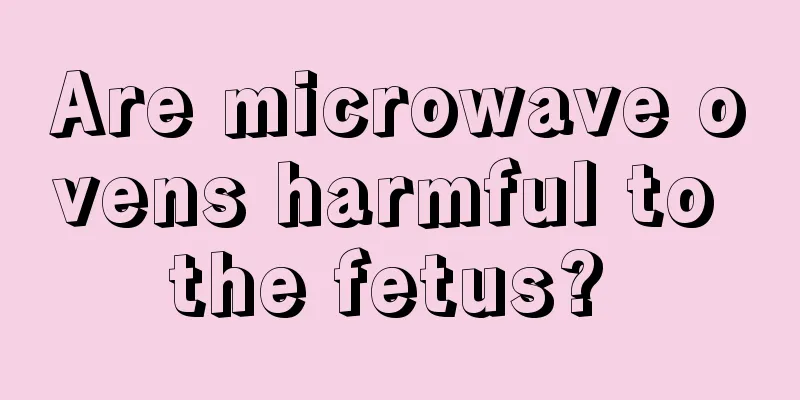 Are microwave ovens harmful to the fetus? 