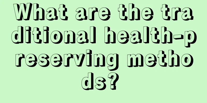 What are the traditional health-preserving methods? 