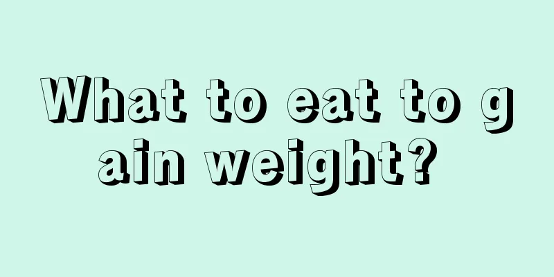 What to eat to gain weight? 