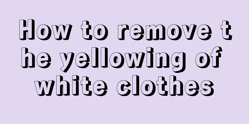 How to remove the yellowing of white clothes