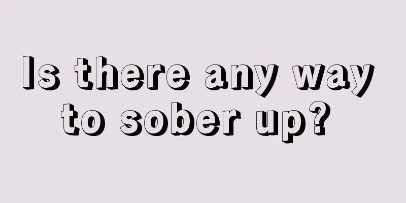 Is there any way to sober up? 