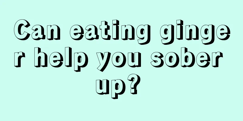 Can eating ginger help you sober up? 