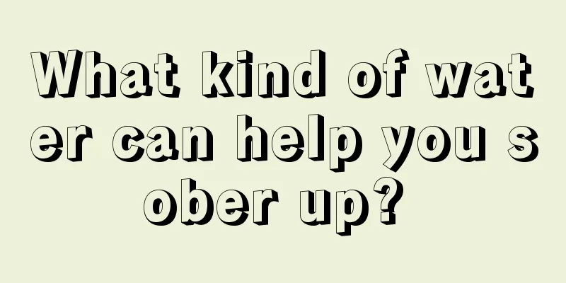 What kind of water can help you sober up? 