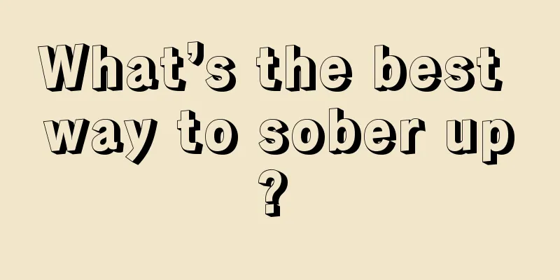 What’s the best way to sober up? 