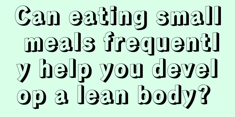 Can eating small meals frequently help you develop a lean body? 