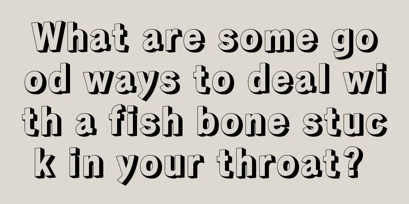 What are some good ways to deal with a fish bone stuck in your throat? 