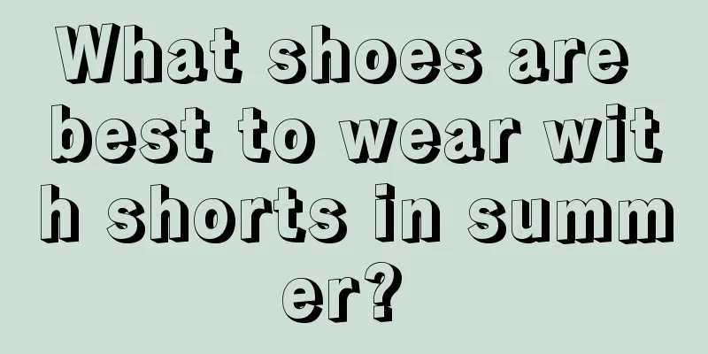 What shoes are best to wear with shorts in summer? 