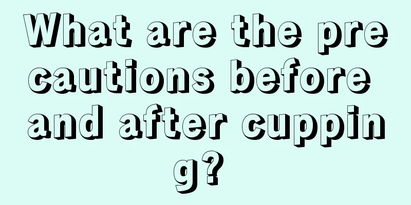 What are the precautions before and after cupping? 