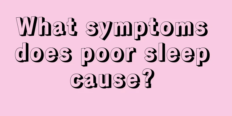 What symptoms does poor sleep cause? 
