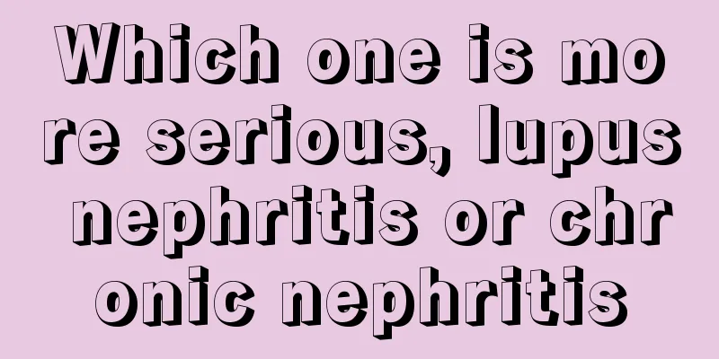 Which one is more serious, lupus nephritis or chronic nephritis