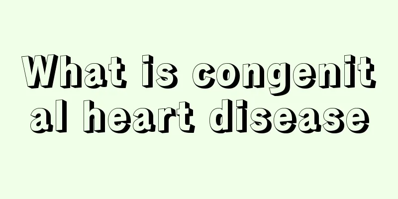 What is congenital heart disease