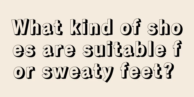 What kind of shoes are suitable for sweaty feet? 