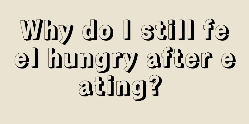 Why do I still feel hungry after eating? 