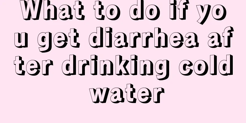What to do if you get diarrhea after drinking cold water