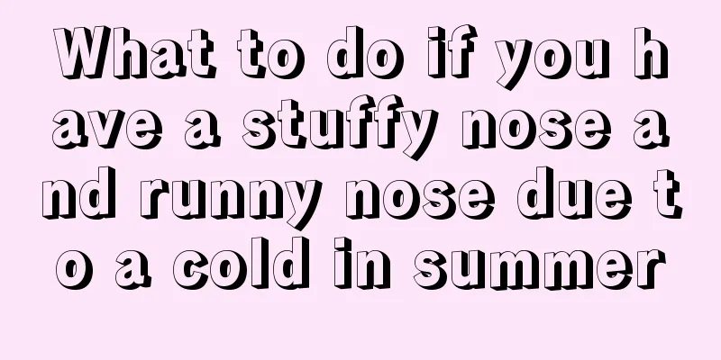 What to do if you have a stuffy nose and runny nose due to a cold in summer