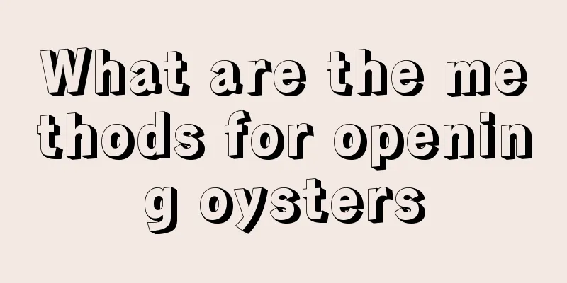 What are the methods for opening oysters