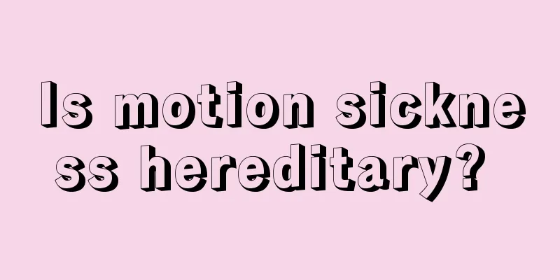 Is motion sickness hereditary? 