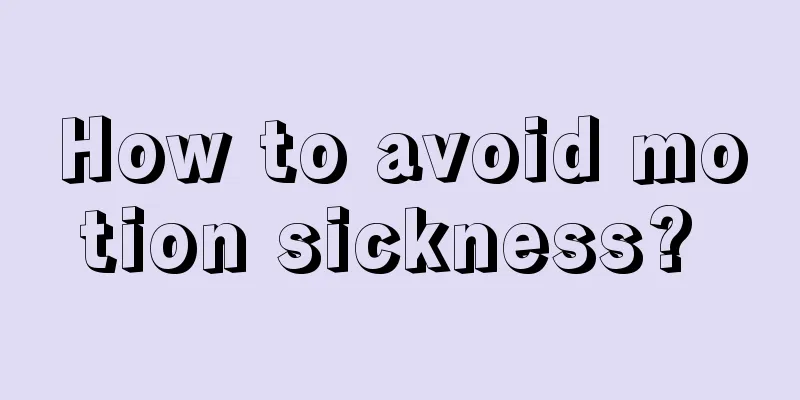 How to avoid motion sickness? 