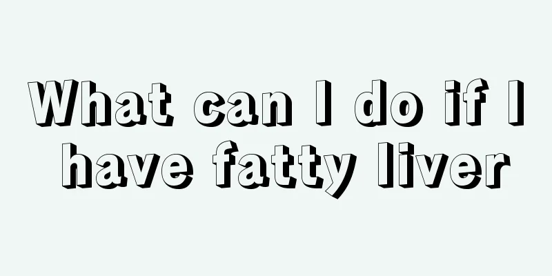 What can I do if I have fatty liver