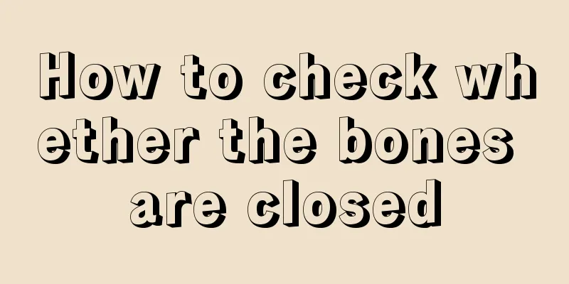 How to check whether the bones are closed