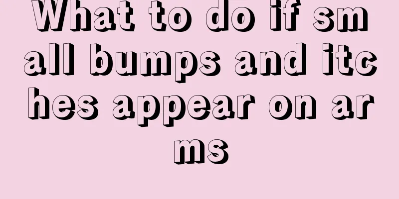 What to do if small bumps and itches appear on arms